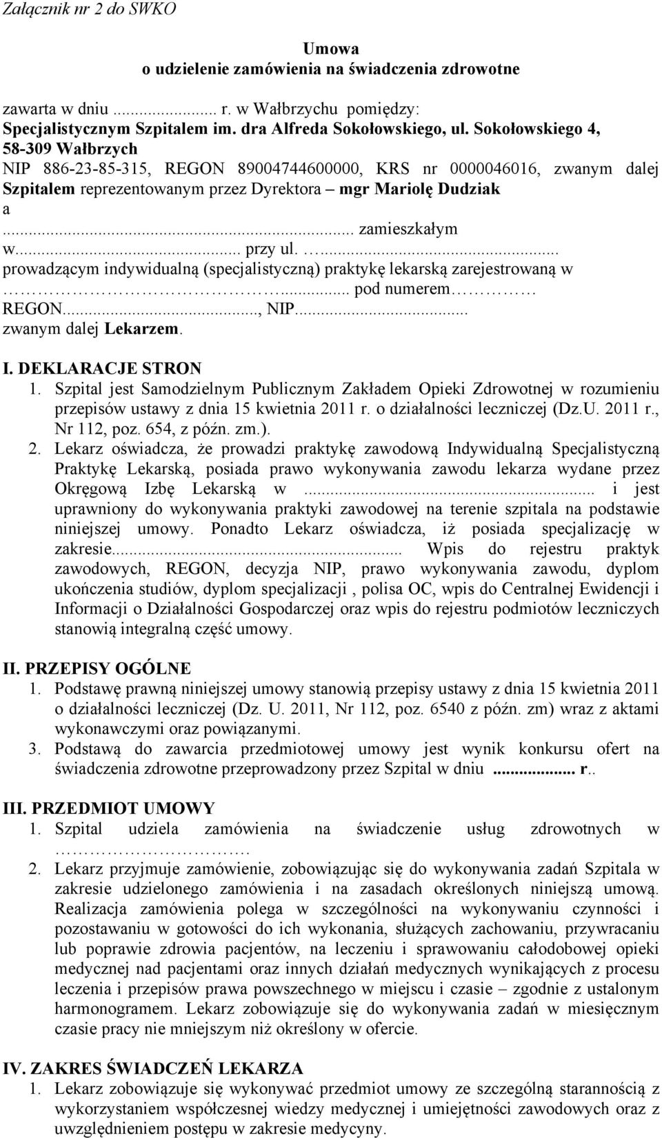 ... prowadzącym indywidualną (specjalistyczną) praktykę lekarską zarejestrowaną w... pod numerem REGON..., NIP... zwanym dalej Lekarzem. I. DEKLARACJE STRON 1.