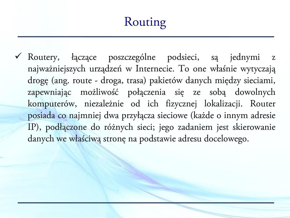 route - droga, trasa) pakietów danych między sieciami, zapewniając możliwość połączenia się ze sobą dowolnych komputerów,