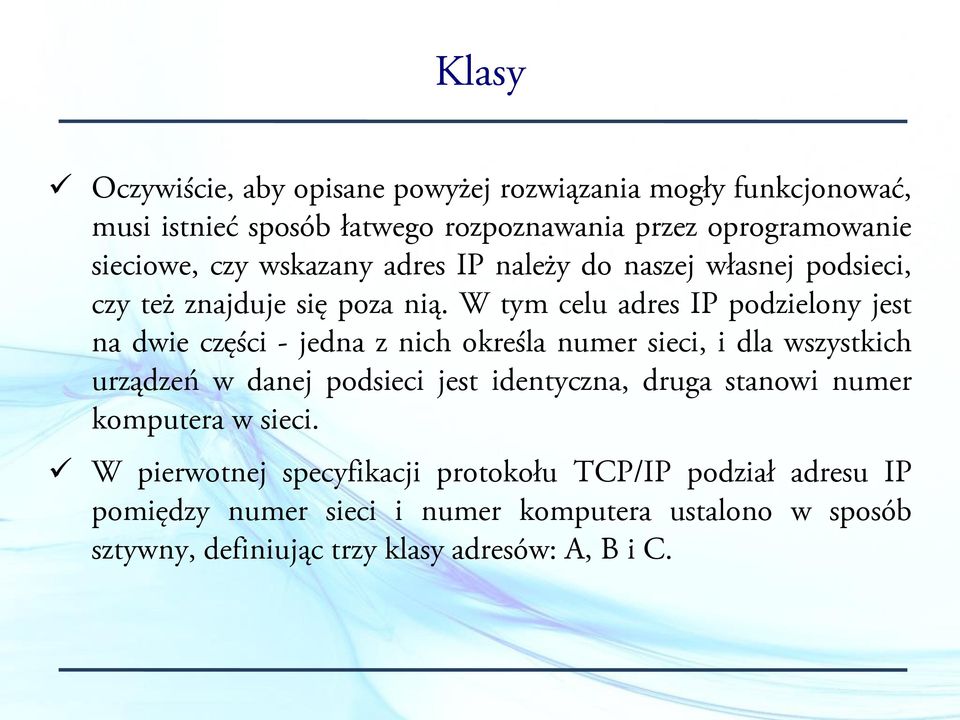 W tym celu adres IP podzielony jest na dwie części - jedna z nich określa numer sieci, i dla wszystkich urządzeń w danej podsieci jest