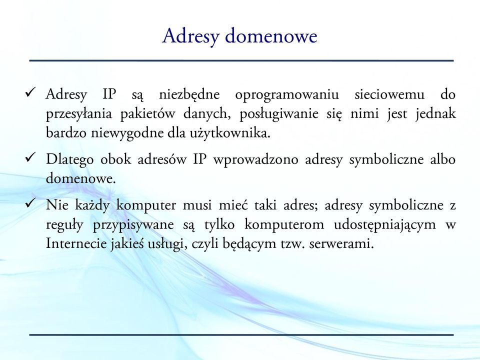 Dlatego obok adresów IP wprowadzono adresy symboliczne albo domenowe.