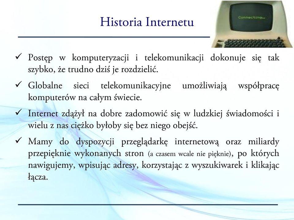 Internet zdążył na dobre zadomowić się w ludzkiej świadomości i wielu z nas ciężko byłoby się bez niego obejść.