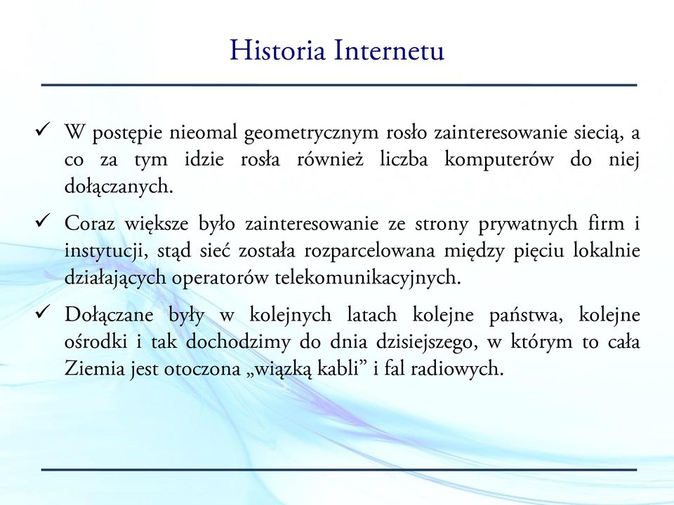 Coraz większe było zainteresowanie ze strony prywatnych firm i instytucji, stąd sieć została rozparcelowana między pięciu