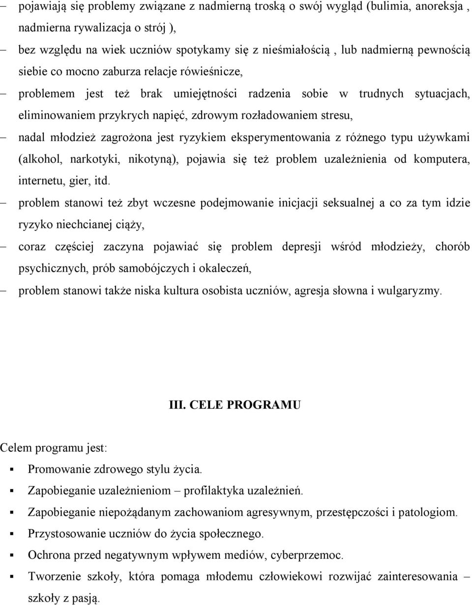 młodzież zagrożona jest ryzykiem eksperymentowania z różnego typu używkami (alkohol, narkotyki, nikotyną), pojawia się też problem uzależnienia od komputera, internetu, gier, itd.