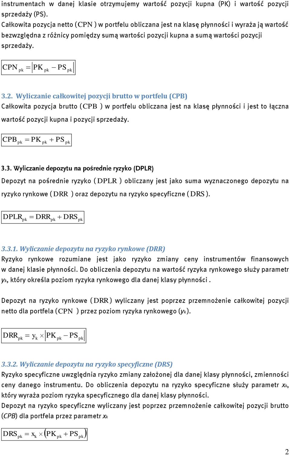 . Wyliczanie całowitej ozycji brutto w ortfelu (CPB) Całowita ozycja brutto ( CPB ) w ortfelu obliczana jest na lasę łynności i jest to łączna wartość ozycji una i ozycji srzedaży. CPB PS 3.