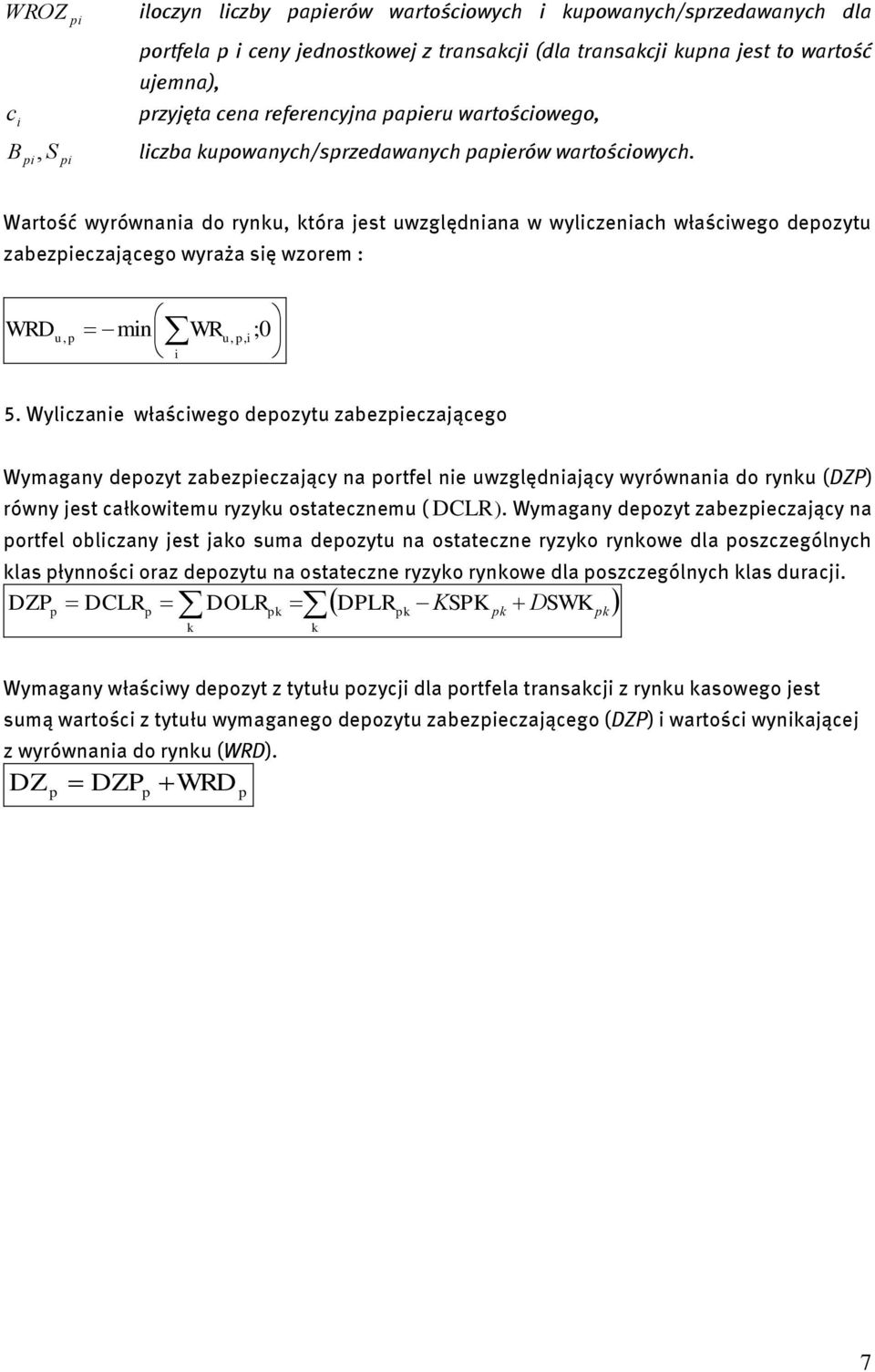 Wartość wyrównania do rynu, tóra jest uwzględniana w wyliczeniach właściwego deozytu zabezieczającego wyraża się wzorem : WRDu, min WRu,, i; 0 i 5.