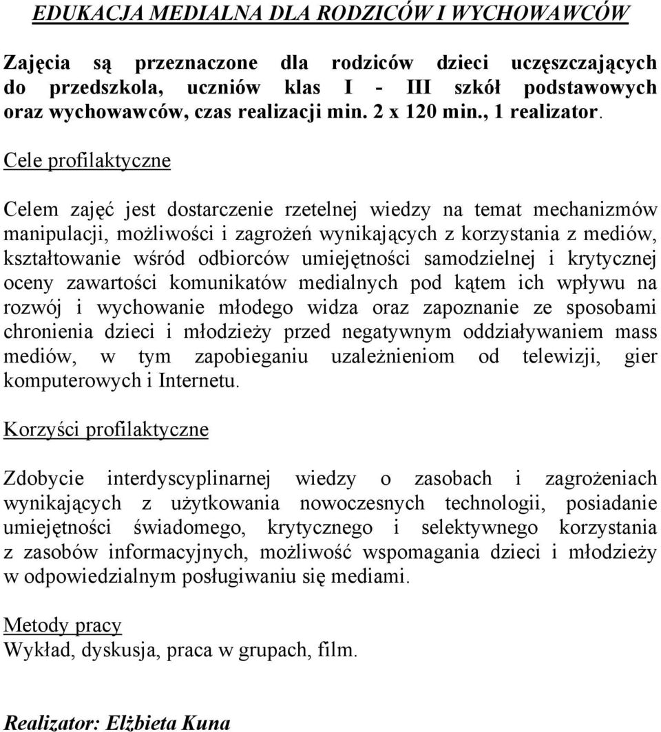 Celem zajęć jest dostarczenie rzetelnej wiedzy na temat mechanizmów manipulacji, możliwości i zagrożeń wynikających z korzystania z mediów, kształtowanie wśród odbiorców umiejętności samodzielnej i