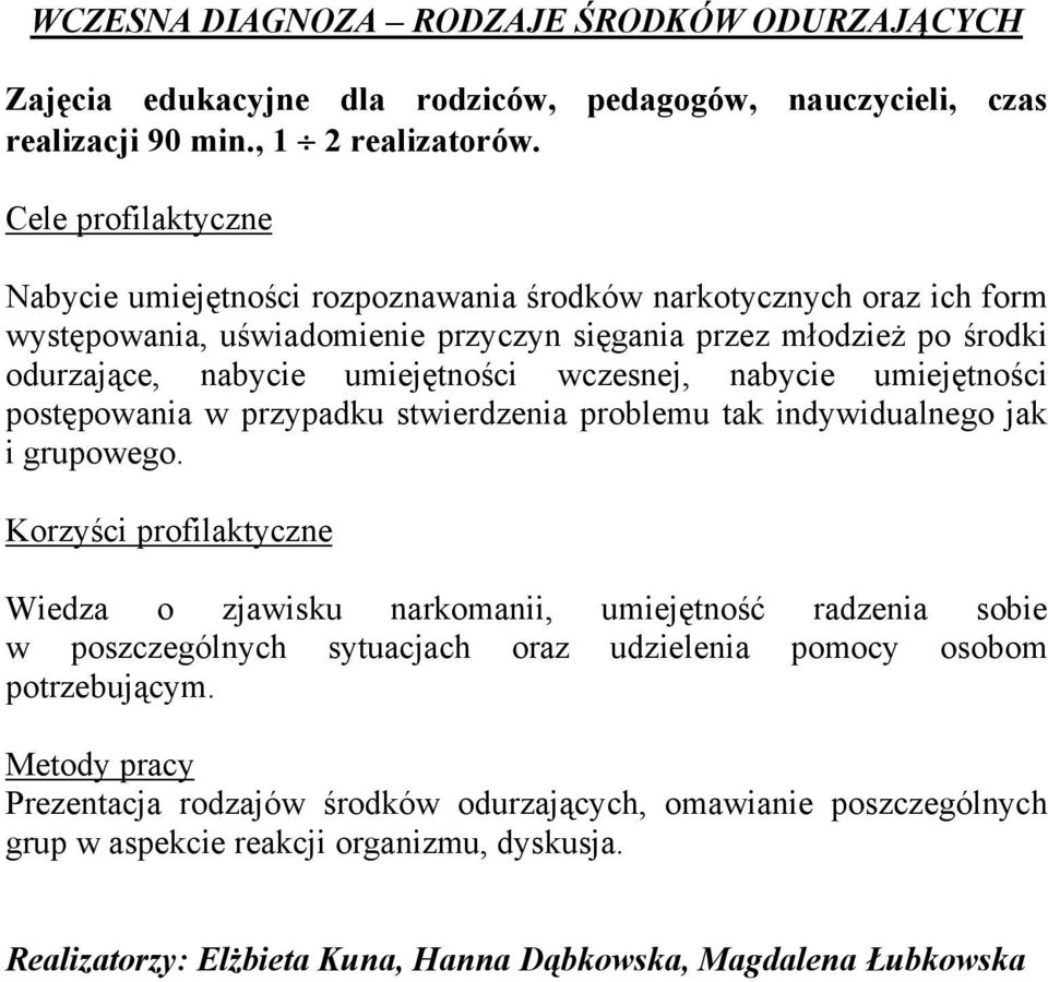 nabycie umiejętności postępowania w przypadku stwierdzenia problemu tak indywidualnego jak i grupowego.