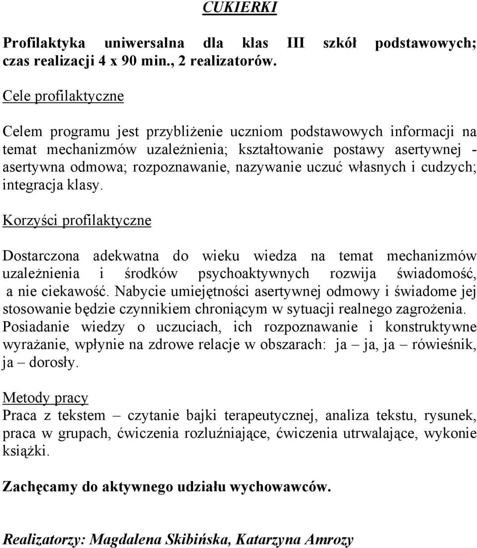 cudzych; integracja klasy. Dostarczona adekwatna do wieku wiedza na temat mechanizmów uzależnienia i środków psychoaktywnych rozwija świadomość, a nie ciekawość.