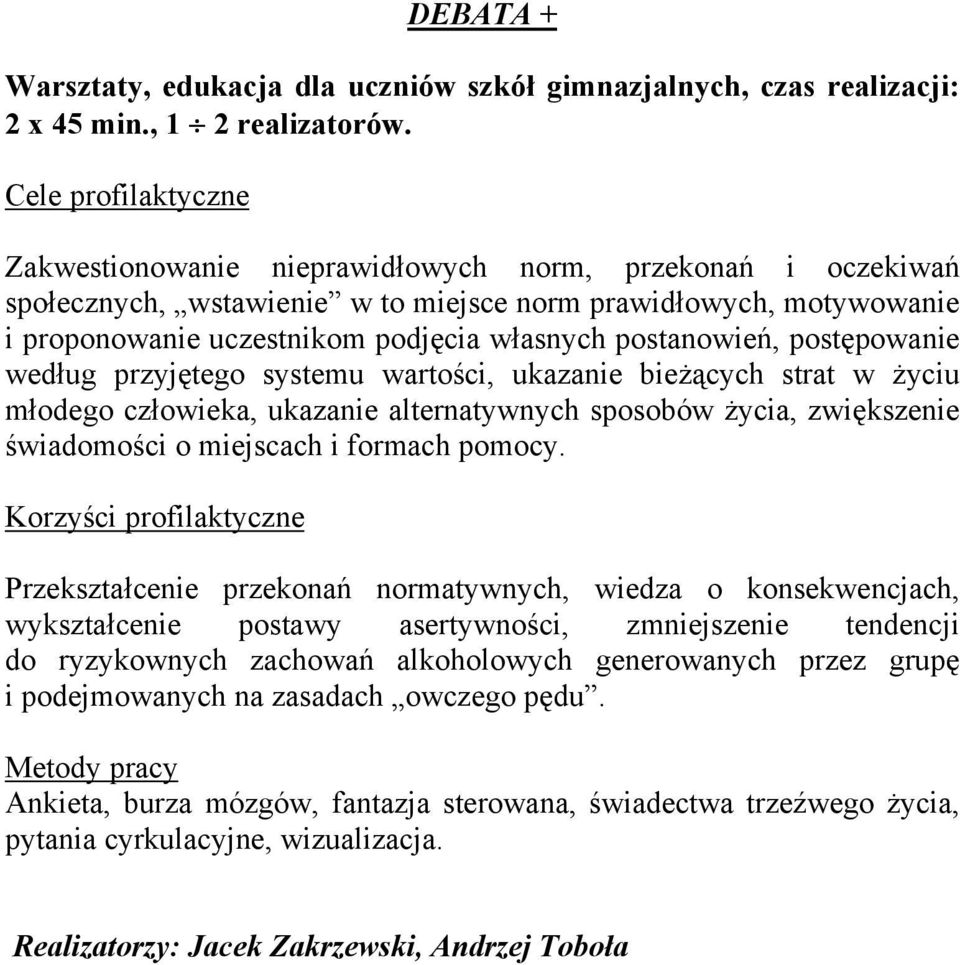 według przyjętego systemu wartości, ukazanie bieżących strat w życiu młodego człowieka, ukazanie alternatywnych sposobów życia, zwiększenie świadomości o miejscach i formach pomocy.