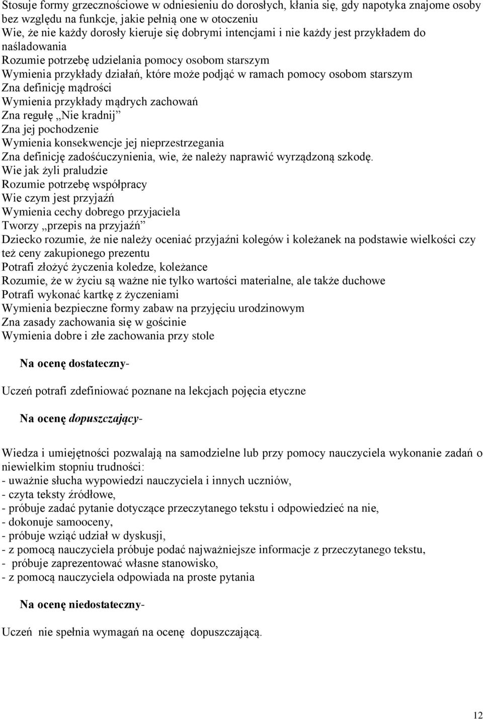 mądrości Wymienia przykłady mądrych zachowań Zna regułę Nie kradnij Zna jej pochodzenie Wymienia konsekwencje jej nieprzestrzegania Zna definicję zadośćuczynienia, wie, że należy naprawić wyrządzoną