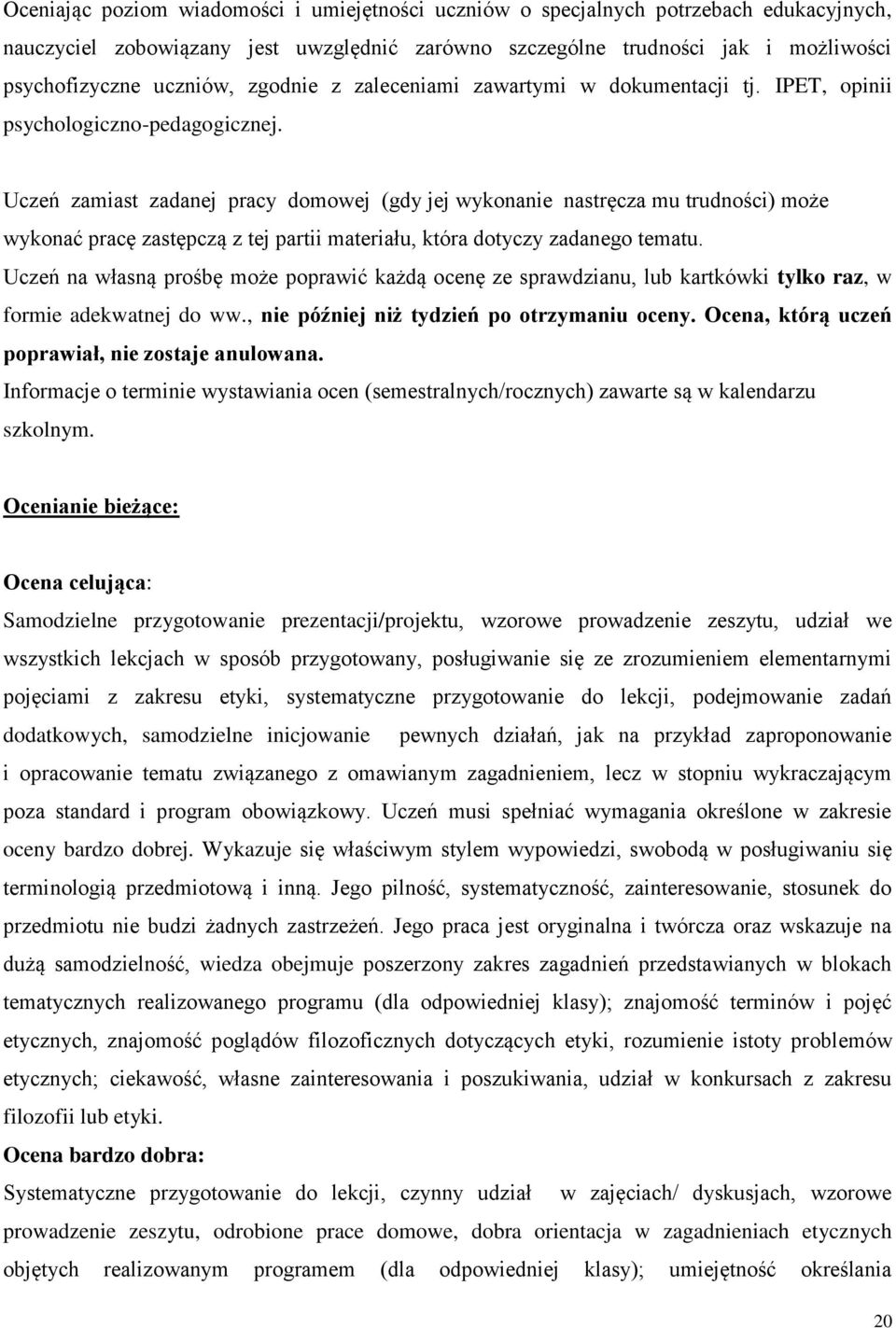 Uczeń zamiast zadanej pracy domowej (gdy jej wykonanie nastręcza mu trudności) może wykonać pracę zastępczą z tej partii materiału, która dotyczy zadanego tematu.