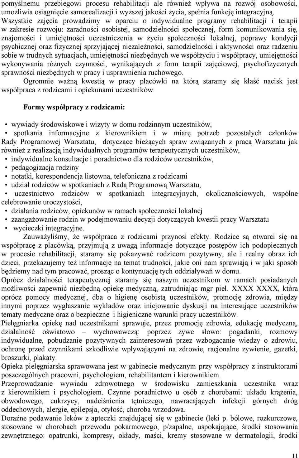 umiejętności uczestniczenia w życiu społeczności lokalnej, poprawy kondycji psychicznej oraz fizycznej sprzyjającej niezależności, samodzielności i aktywności oraz radzeniu sobie w trudnych