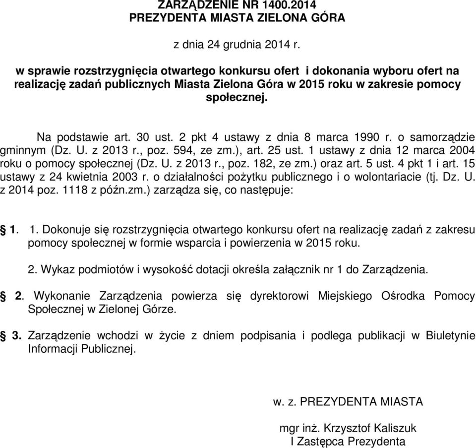 2 pkt 4 ustawy z dnia 8 marca 1990 r. o samorządzie gminnym (Dz. U. z 2013 r., poz. 594, ze zm.), art. 25 ust. 1 ustawy z dnia 12 marca 2004 roku o pomocy społecznej (Dz. U. z 2013 r., poz. 182, ze zm.