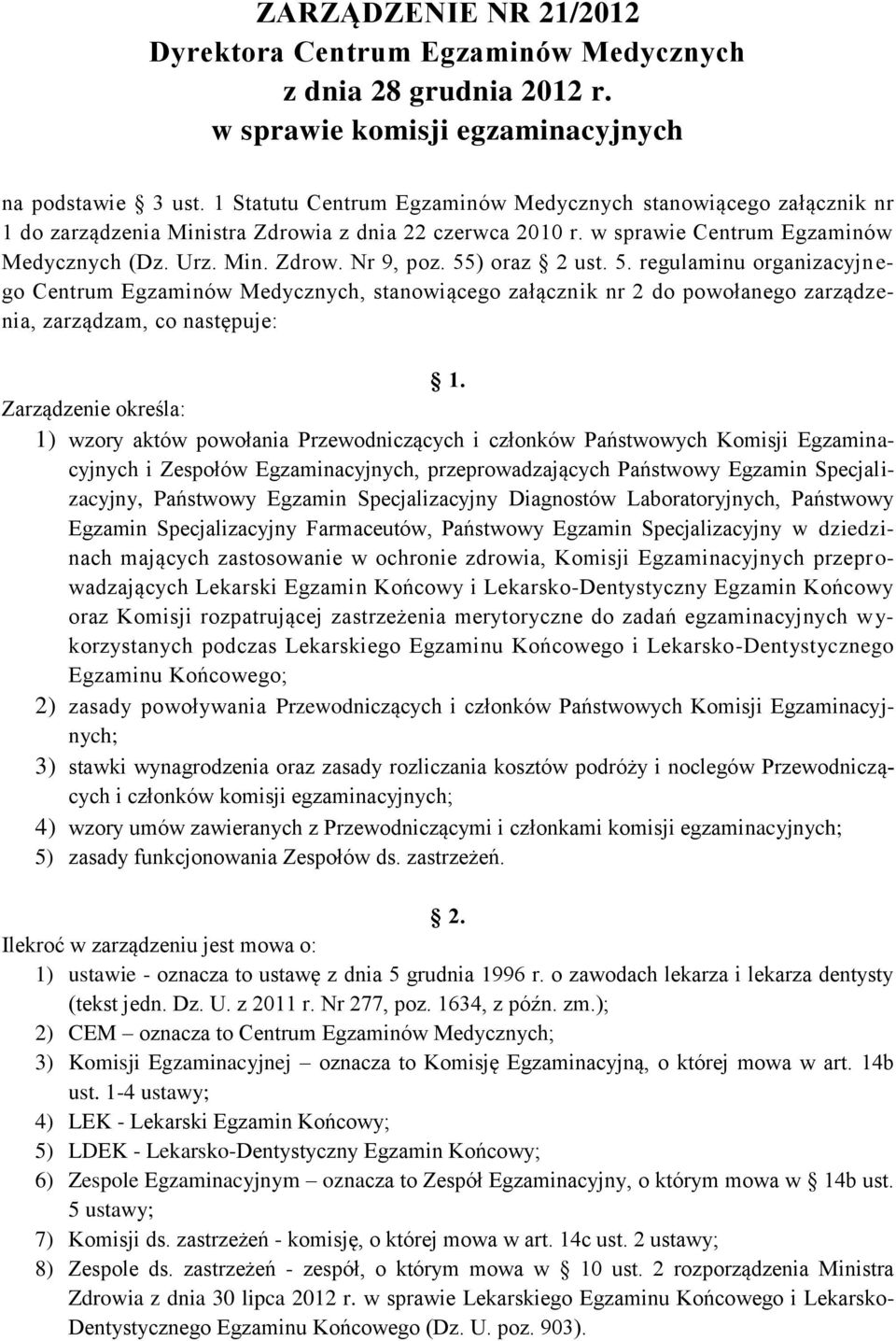 55) oraz 2 ust. 5. regulaminu organizacyjnego Centrum Egzaminów Medycznych, stanowiącego załącznik nr 2 do powołanego zarządzenia, zarządzam, co następuje: 1.