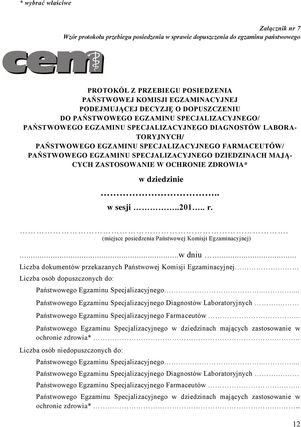 EGZAMINU SPECJALIZACYJNEGO DZIEDZINACH MAJĄ- CYCH ZASTOSOWANIE W OCHRONIE ZDROWIA* w dziedzinie.. w sesji..201.. r.. (miejsce posiedzenia Państwowej Komisji Egzaminacyjnej)...w dniu.