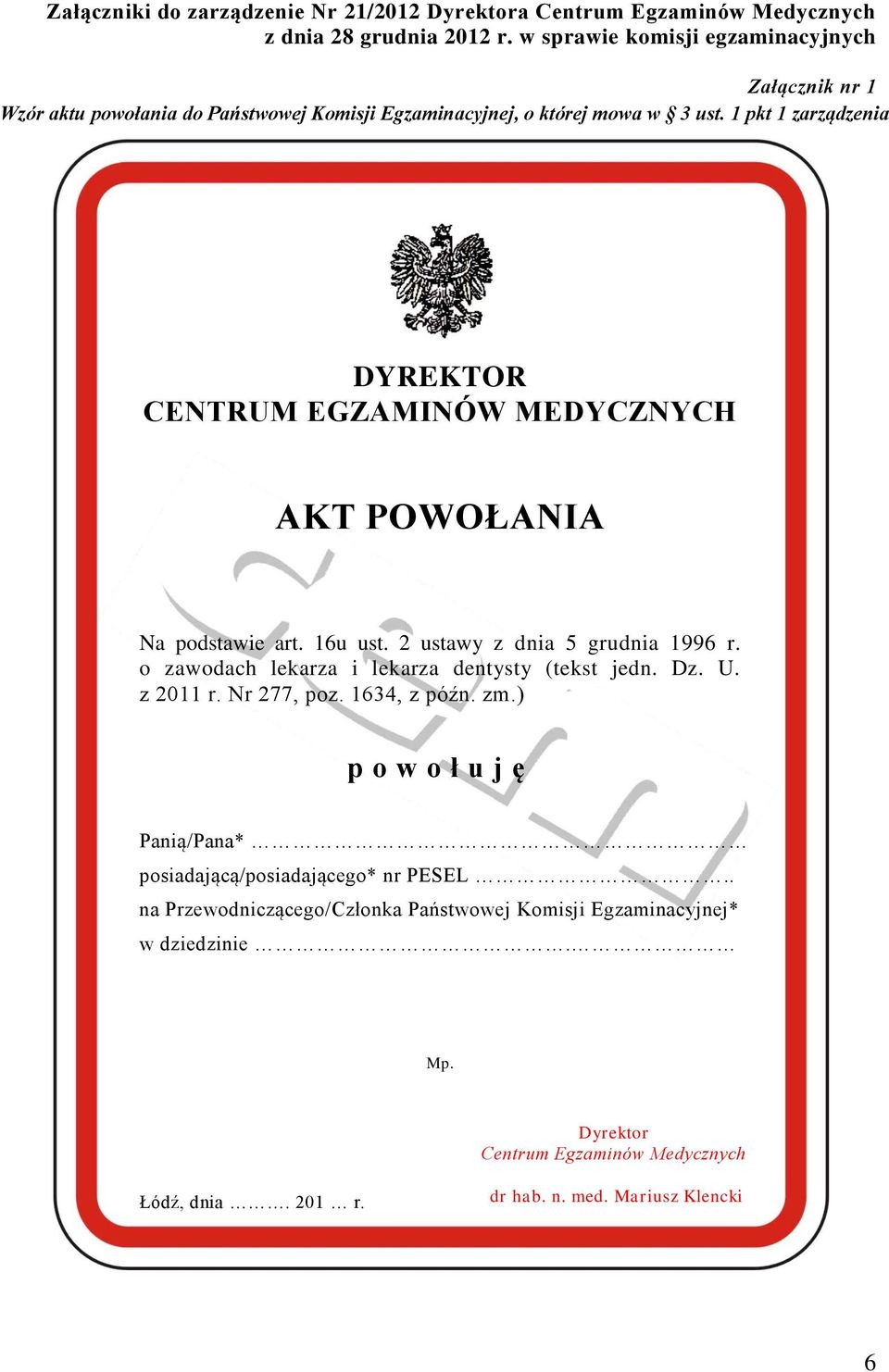 1 pkt 1 zarządzenia DYREKTOR CENTRUM Dyrek EGZAMINÓW MEDYCZNYCH AKT POWOŁANIA Na podstawie art. 16u ust. 2 ustawy z dnia 5 grudnia 1996 r.