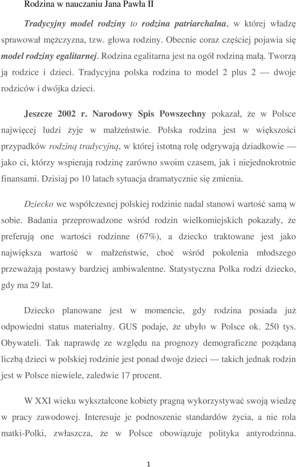 Tradycyjna polska rodzina to model 2 plus 2 dwoje rodziców i dwójka dzieci. Jeszcze 2002 r. Narodowy Spis Powszechny pokazał, że w Polsce najwięcej ludzi żyje w małżeństwie.