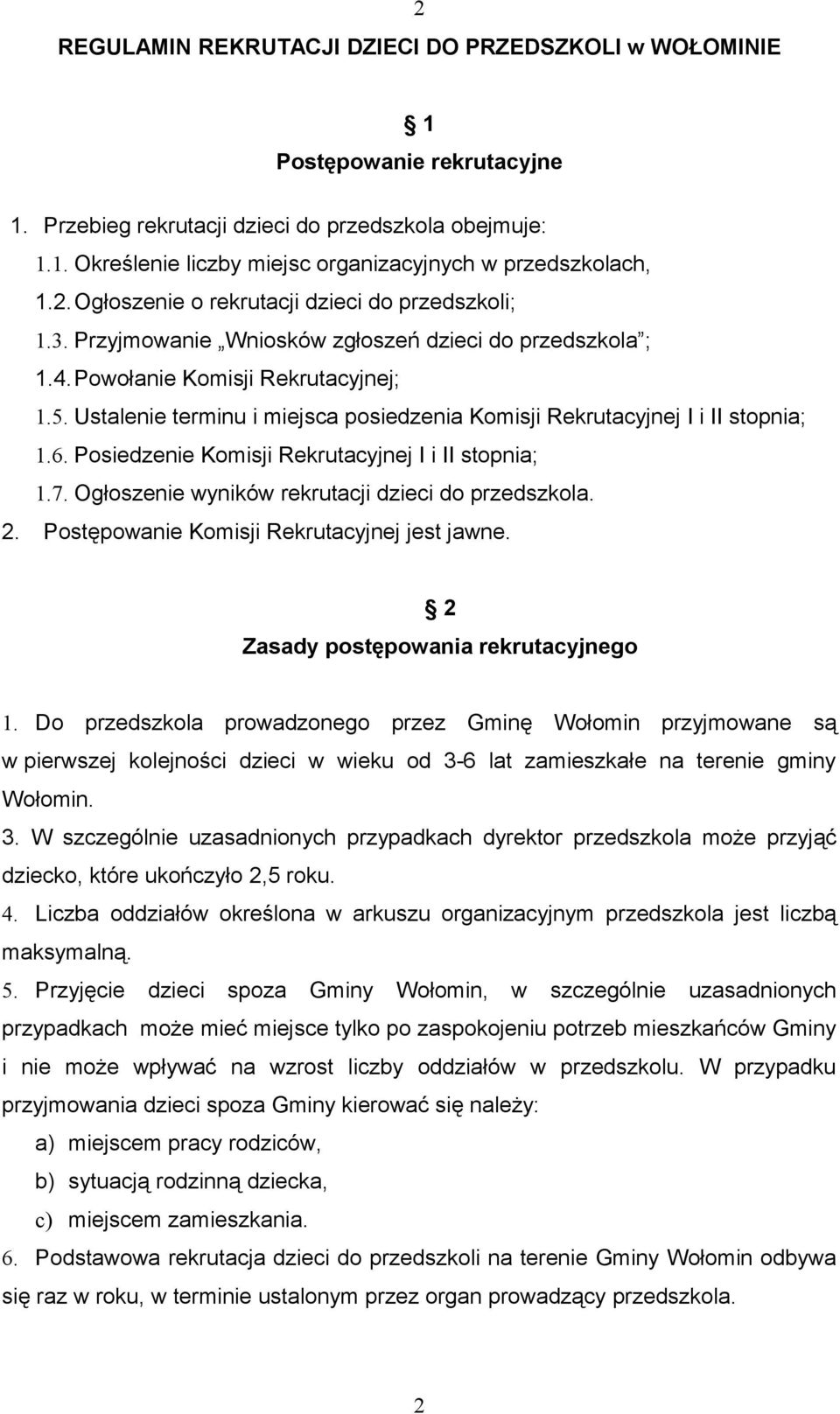 Ustalenie terminu i miejsca posiedzenia Komisji Rekrutacyjnej I i II stopnia; 1.6. Posiedzenie Komisji Rekrutacyjnej I i II stopnia; 1.7. Ogłoszenie wyników rekrutacji dzieci do przedszkola. 2.