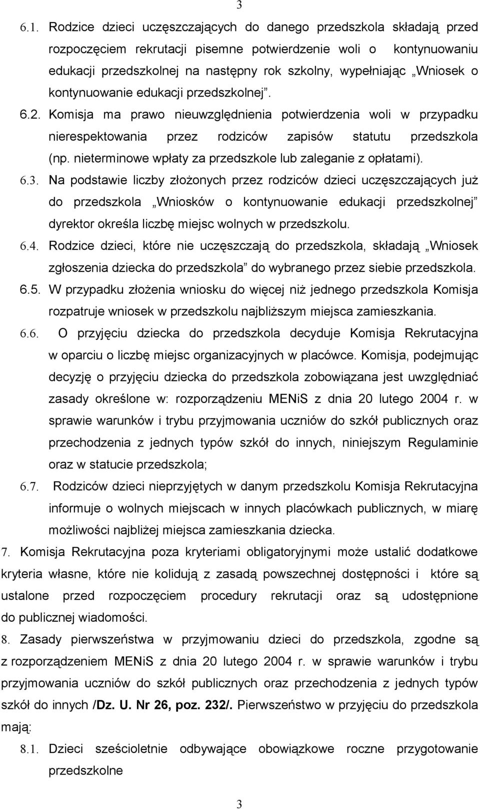 Wniosek o kontynuowanie edukacji przedszkolnej. 6.2. Komisja ma prawo nieuwzględnienia potwierdzenia woli w przypadku nierespektowania przez rodziców zapisów statutu przedszkola (np.