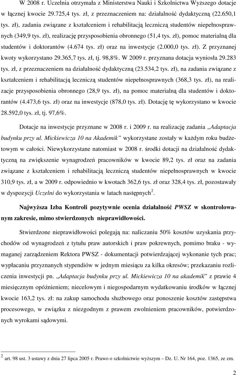 zł), pomoc materialną dla studentów i doktorantów (4.674 tys. zł) oraz na inwestycje (2.000,0 tys. zł). Z przyznanej kwoty wykorzystano 29.365,7 tys. zł, tj. 98,8%. W 2009 r.