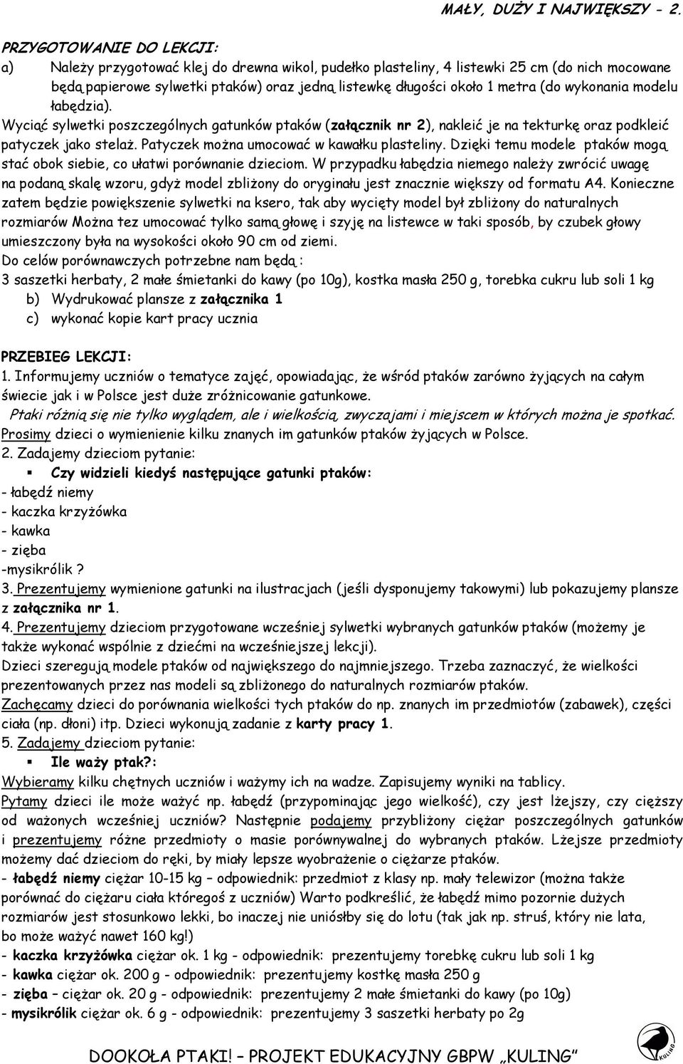 (do wykonania modelu łabędzia). Wyciąć sylwetki poszczególnych gatunków ptaków (załącznik nr 2), nakleić je na tekturkę oraz podkleić patyczek jako stelaŝ.