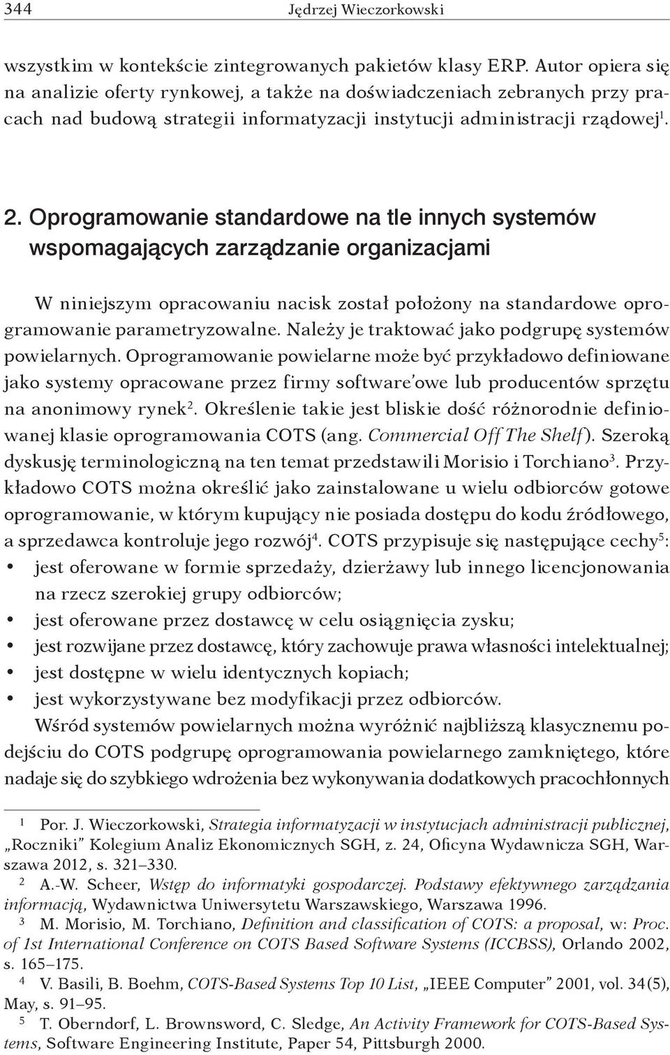 Oprogramowanie standardowe na tle innych systemów wspomagających zarządzanie organizacjami W niniejszym opracowaniu nacisk został położony na standardowe oprogramowanie parametryzowalne.