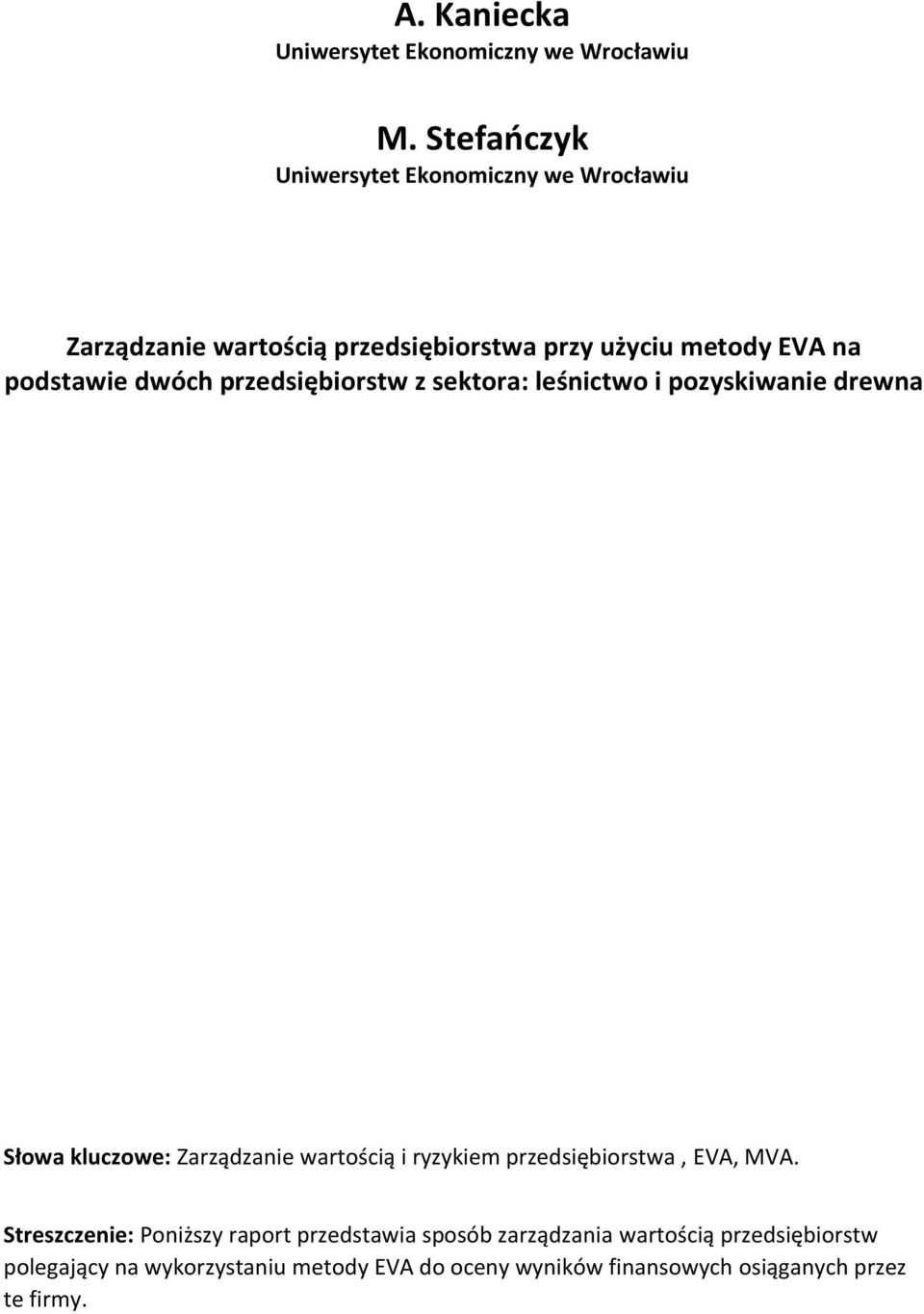 dwóch przedsiębiorstw z sektora: leśnictwo i pozyskiwanie drewna Słowa kluczowe: Zarządzanie wartością i ryzykiem