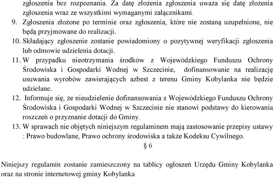 Składający zgłoszenie zostanie powiadomiony o pozytywnej weryfikacji zgłoszenia lub odmowie udzielenia dotacji. 11.