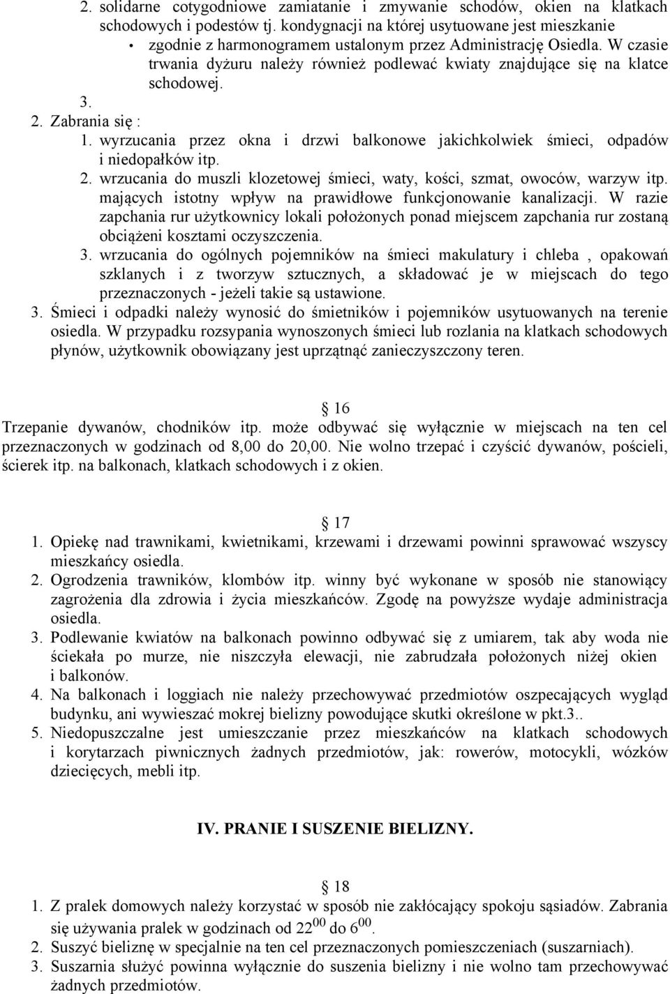 W czasie trwania dyżuru należy również podlewać kwiaty znajdujące się na klatce schodowej. 3. 2. Zabrania się : 1.