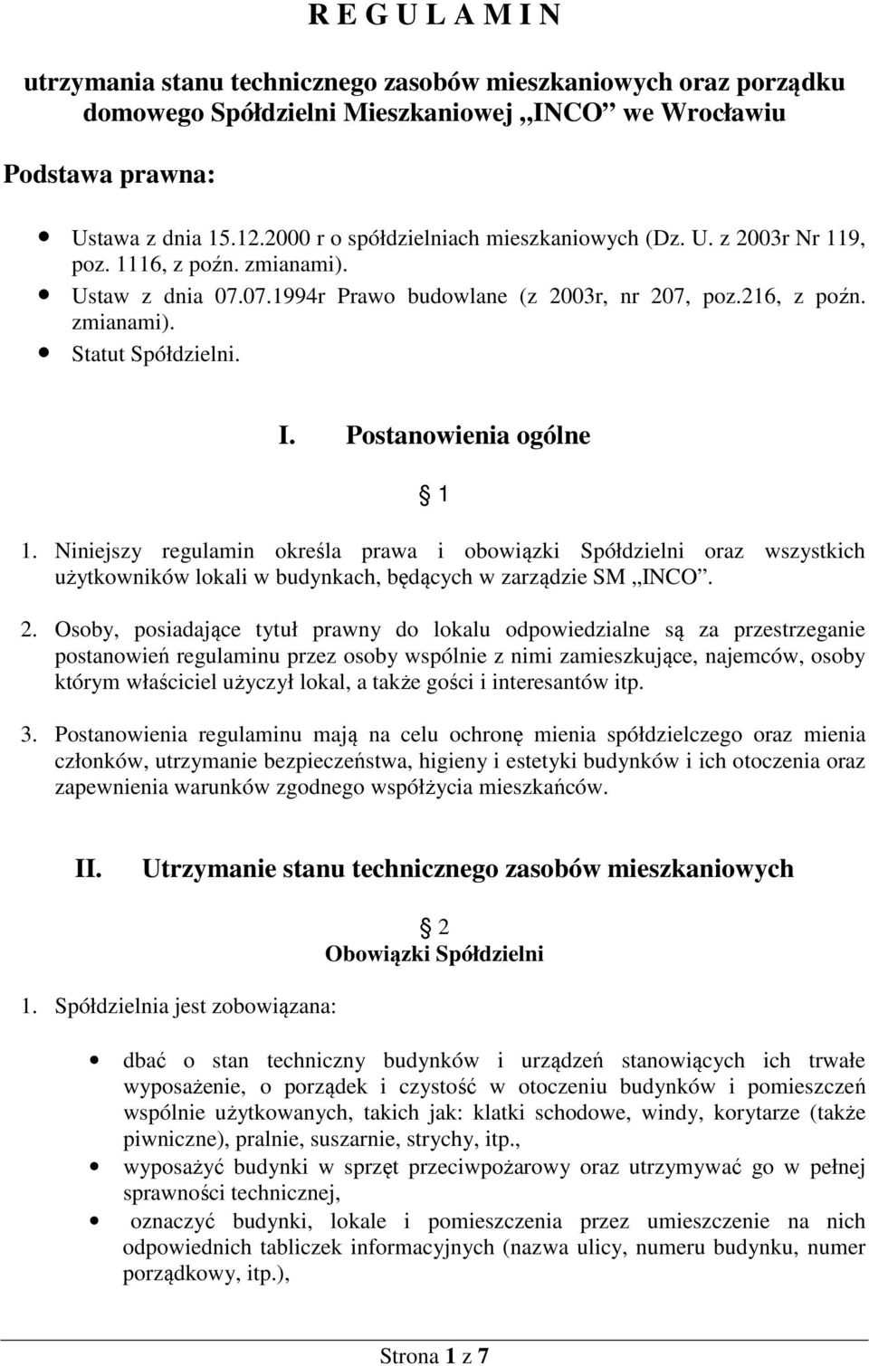 I. Postanowienia ogólne 1 1. Niniejszy regulamin określa prawa i obowiązki Spółdzielni oraz wszystkich użytkowników lokali w budynkach, będących w zarządzie SM INCO. 2.