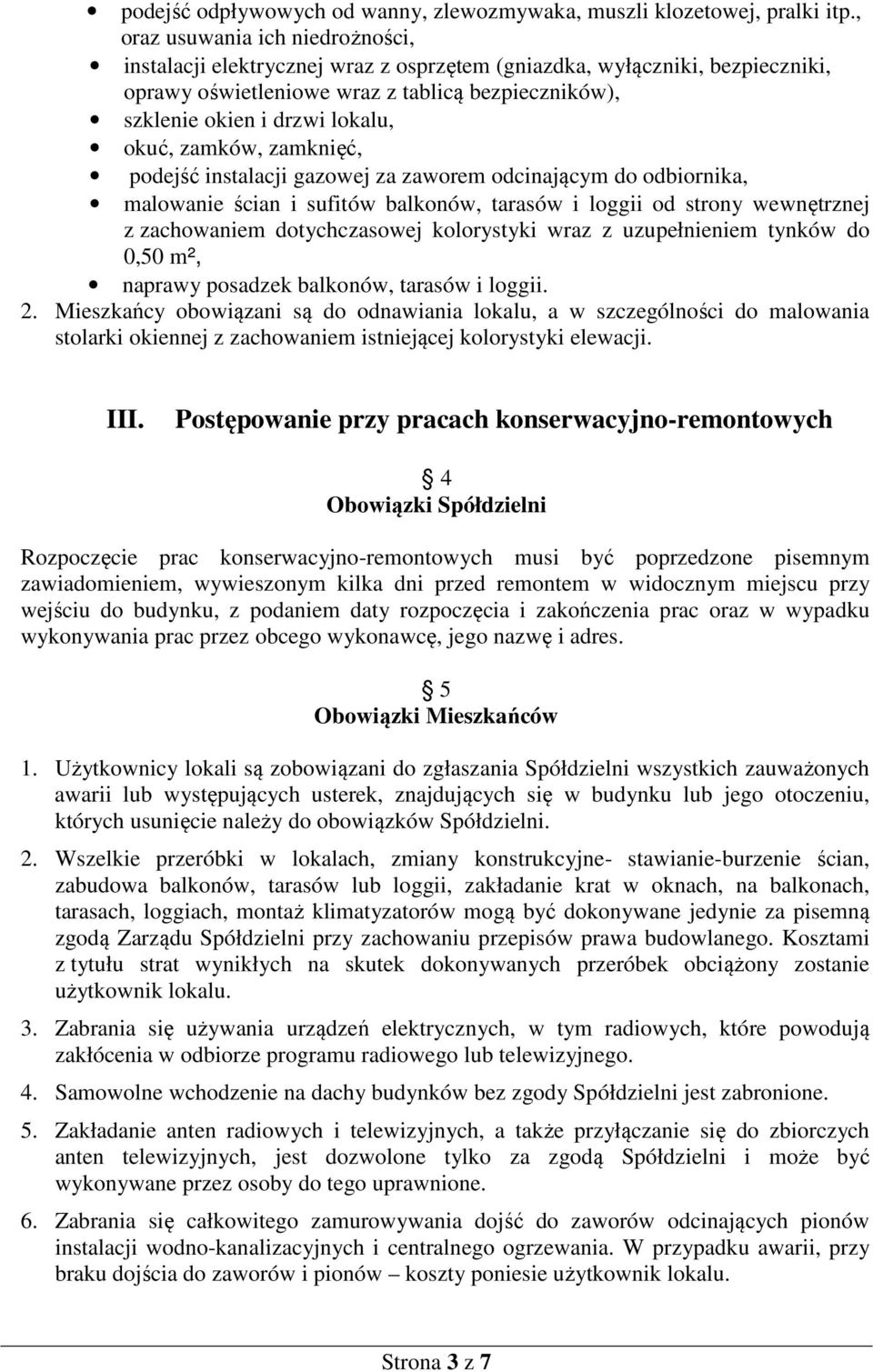 okuć, zamków, zamknięć, podejść instalacji gazowej za zaworem odcinającym do odbiornika, malowanie ścian i sufitów balkonów, tarasów i loggii od strony wewnętrznej z zachowaniem dotychczasowej