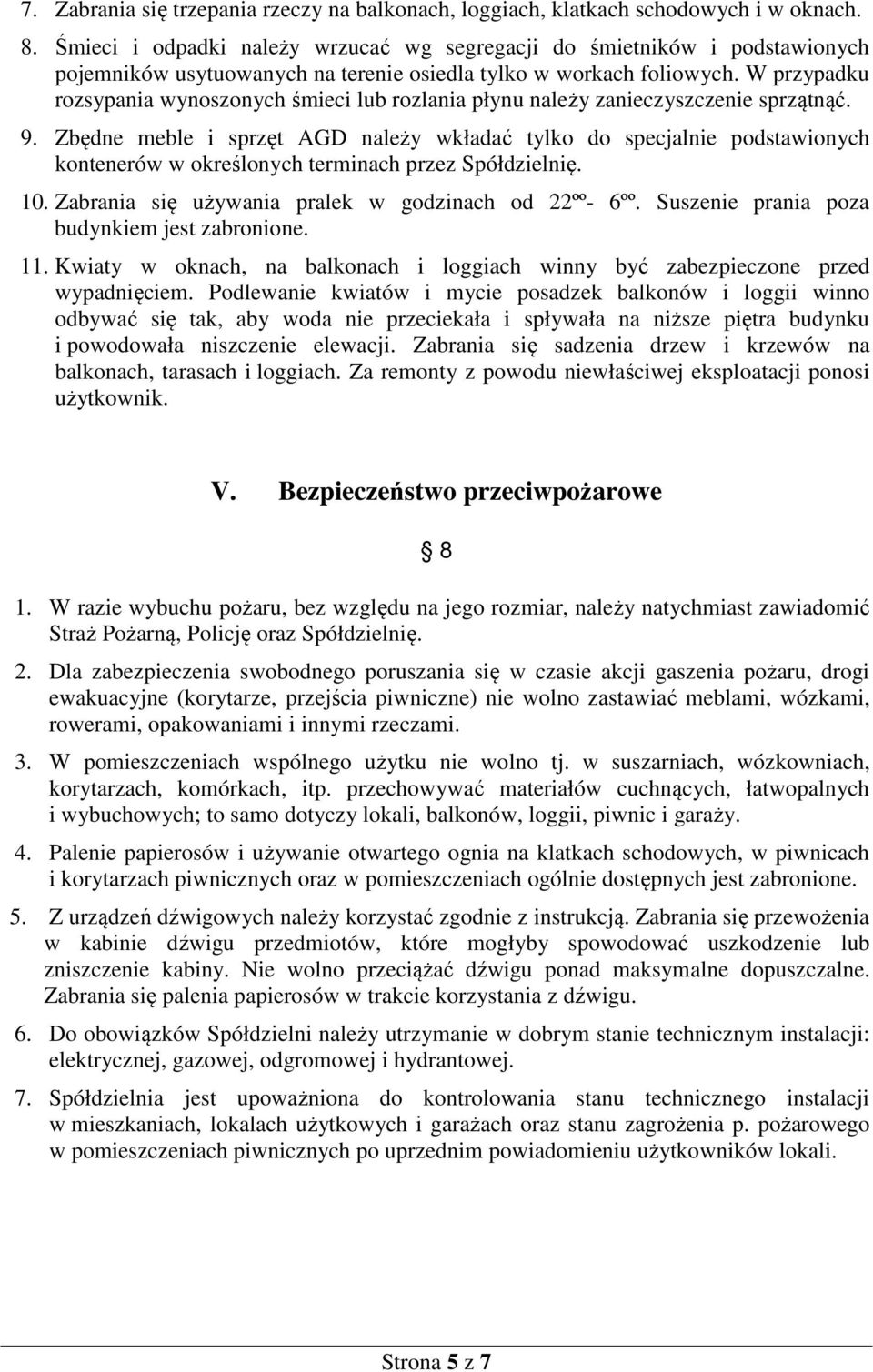 W przypadku rozsypania wynoszonych śmieci lub rozlania płynu należy zanieczyszczenie sprzątnąć. 9.