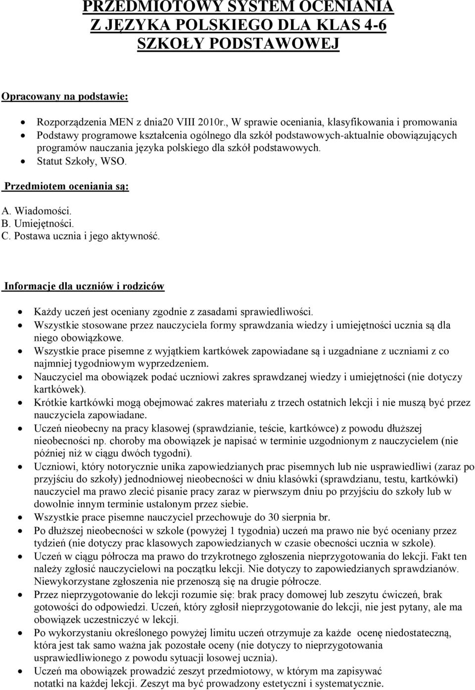 Statut Szkoły, WSO. Przedmiotem oceniania są: A. Wiadomości. B. Umiejętności. C. Postawa ucznia i jego aktywność.