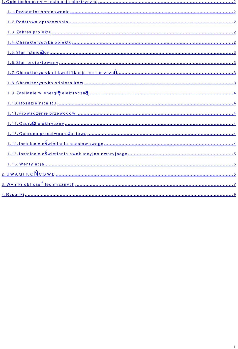 Zasilanie w energi ę elektr y czną...4 1. 10.Rozdziel ni ca R S...4 1. 1 1.Pro w a dzenie prze w o d ó w...4 1. 12. Osprzę t ele ktr yczn y...4 1. 13. Ochrona przeci w p oraż eni o w a...4 1. 14.