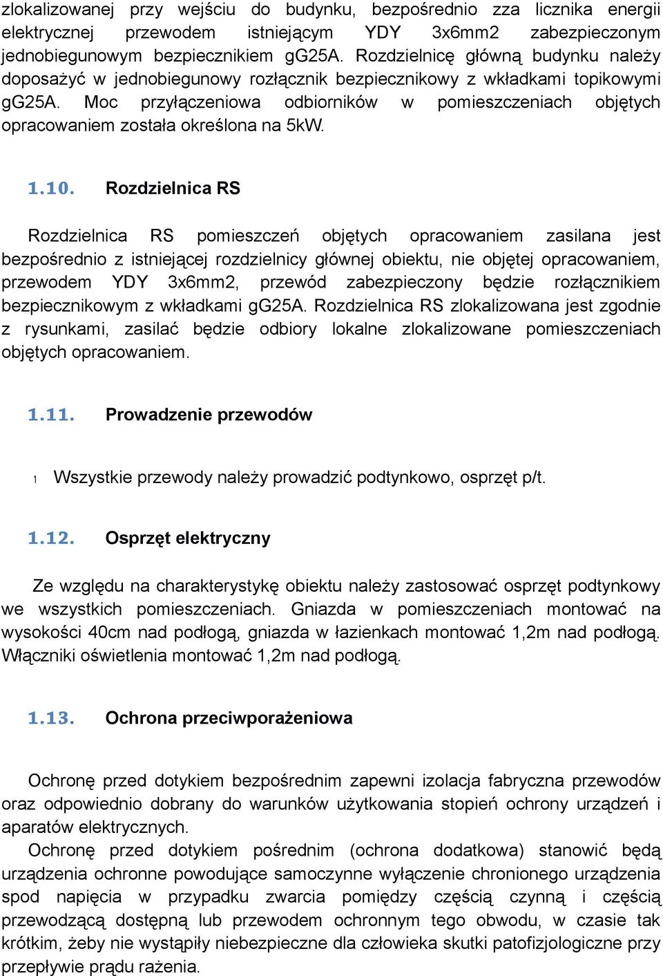 Moc przyłączeniowa odbiorników w pomieszczeniach objętych opracowaniem została określona na 5kW. 1.10.