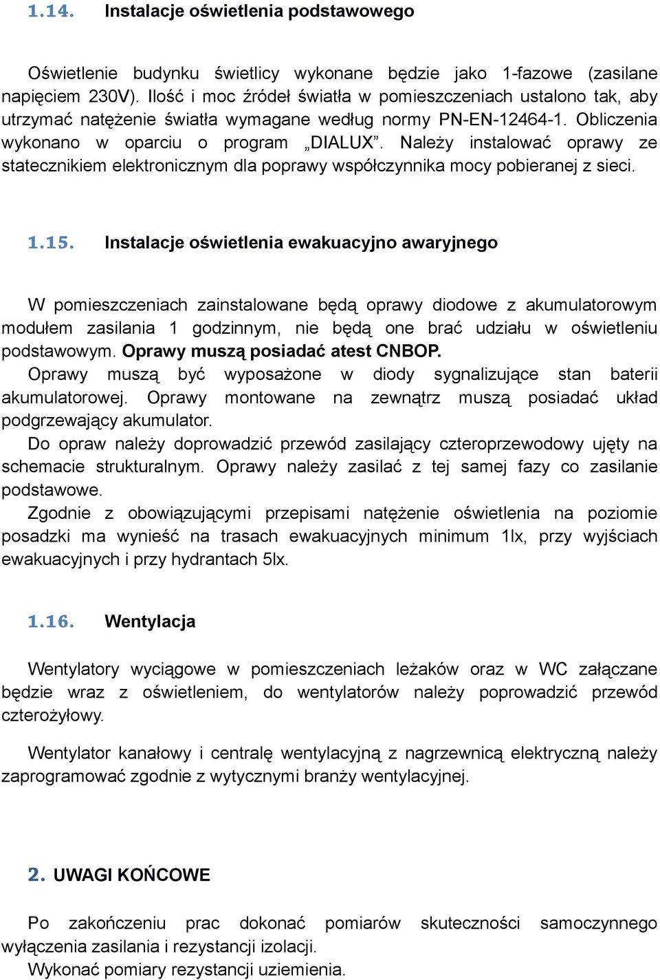 Należy instalować oprawy ze statecznikiem elektronicznym dla poprawy współczynnika mocy pobieranej z sieci. 1.15.