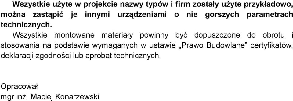 Wszystkie montowane materiały powinny być dopuszczone do obrotu i stosowania na podstawie