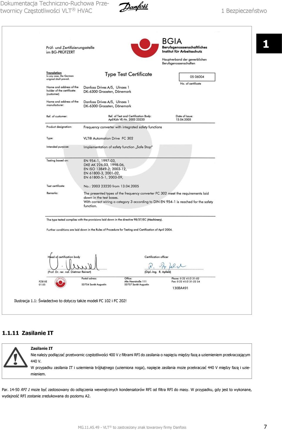 W przypadku zasilania IT i uziemienia trójkątnego (uziemiona noga), napięcie zasilania może przekraczać 440 V między fazą i uziemieniem. Par.