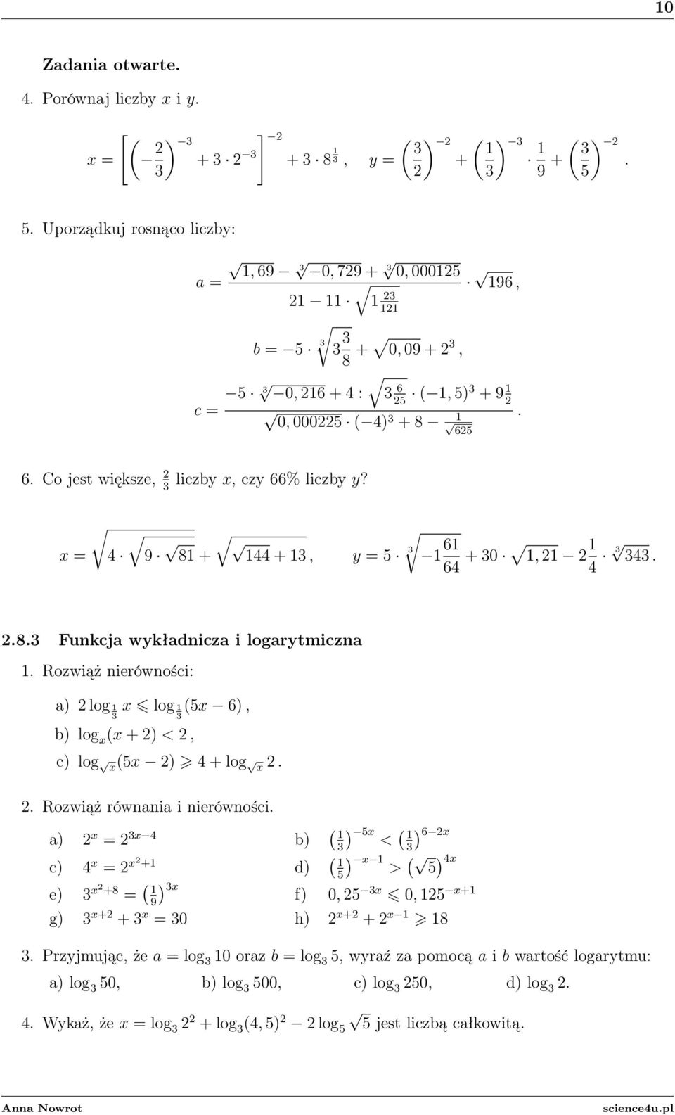 x = 9 8 3 + + 3, y = 5 6 6 + 30, 3 33..8.3 Funkcja wykładnicza i logarytmiczna. Rozwiąż nierówności: a) log x log 5x 6), 3 3 b) log x x + ) <, c) log x5x ) + log x.. Rozwiąż równania i nierówności.