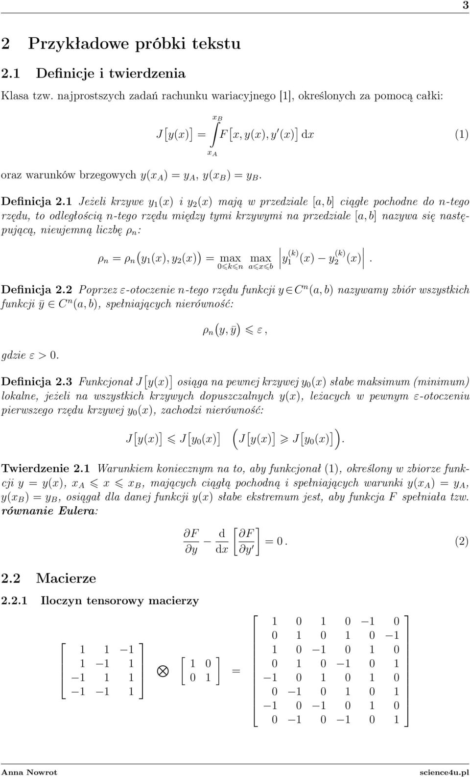 Jeżeli krzywe y x) i y x) mają w przedziale [a, b] ciągłe pochodne do n-tego rzędu, to odległością n-tego rzędu między tymi krzywymi na przedziale [a, b] nazywa się następującą, nieujemną liczbę ρ n