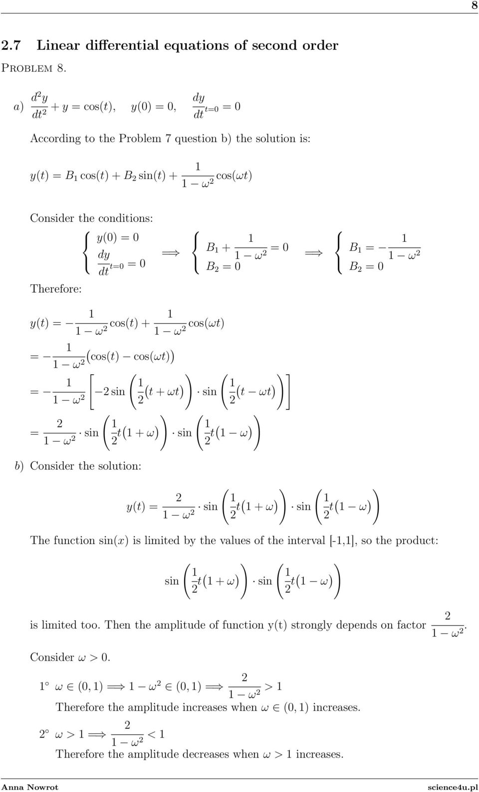 + ω = 0 B = 0 = B = ω B = 0 yt) = ω cost) + ω cosωt) = ) cost) cosωt) ω = [ ) ) ) )] sin t + ωt sin t ωt ω = ω sin t + ω ) ) sin t ω ) ) b) Consider the solution: yt) = ω sin t + ω ) ) sin t ω ) )