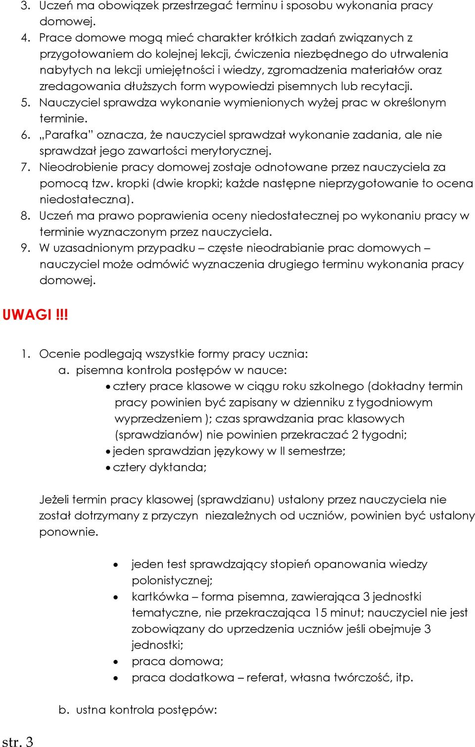 oraz zredagowania dłuższych form wypowiedzi pisemnych lub recytacji. 5. Nauczyciel sprawdza wykonanie wymienionych wyżej prac w określonym terminie. 6.