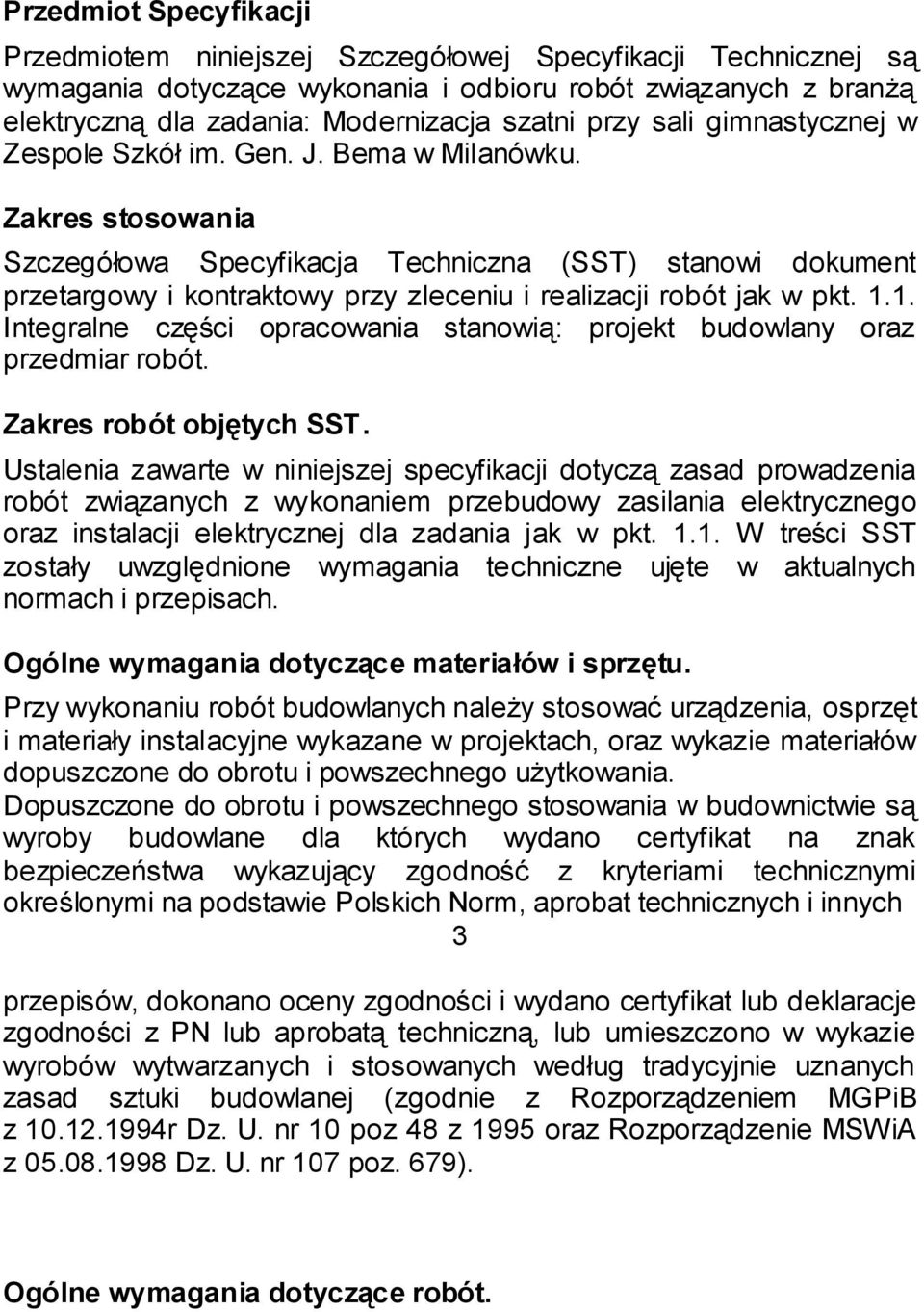 Zakres stosowania Szczegółowa Specyfikacja Techniczna (SST) stanowi dokument przetargowy i kontraktowy przy zleceniu i realizacji robót jak w pkt. 1.