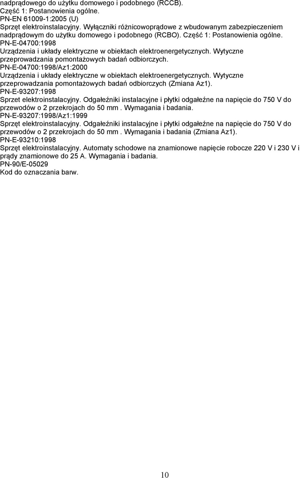 PN-E-04700:1998 Urządzenia i układy elektryczne w obiektach elektroenergetycznych. Wytyczne przeprowadzania pomontażowych badań odbiorczych.