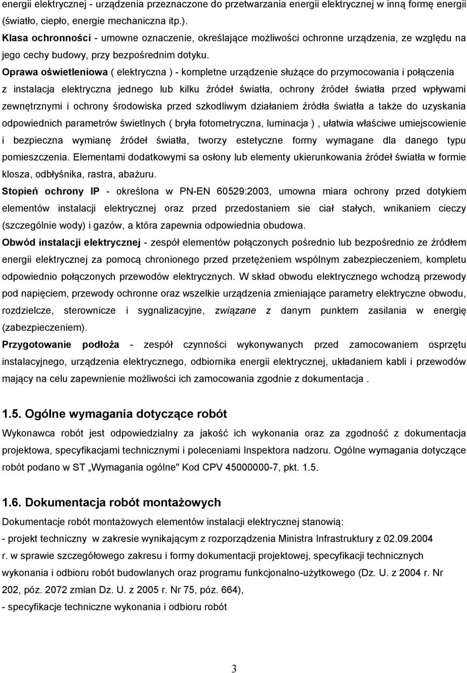 Oprawa oświetleniowa ( elektryczna ) - kompletne urządzenie służące do przymocowania i połączenia z instalacja elektryczna jednego lub kilku źródeł światła, ochrony źródeł światła przed wpływami