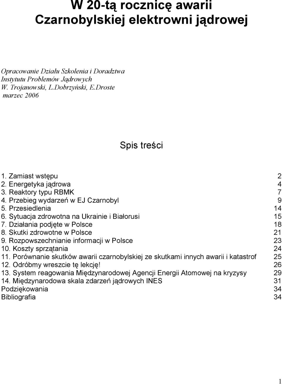 Działania podjęte w Polsce 18 8. Skutki zdrowotne w Polsce 21 9. Rozpowszechnianie informacji w Polsce 23 10. Koszty sprzątania 24 11.