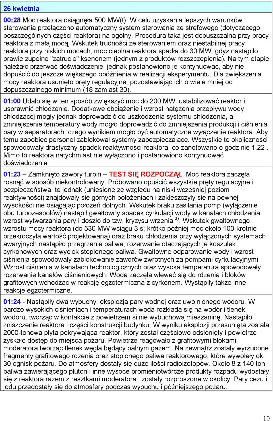 Procedura taka jest dopuszczalna przy pracy reaktora z małą mocą.