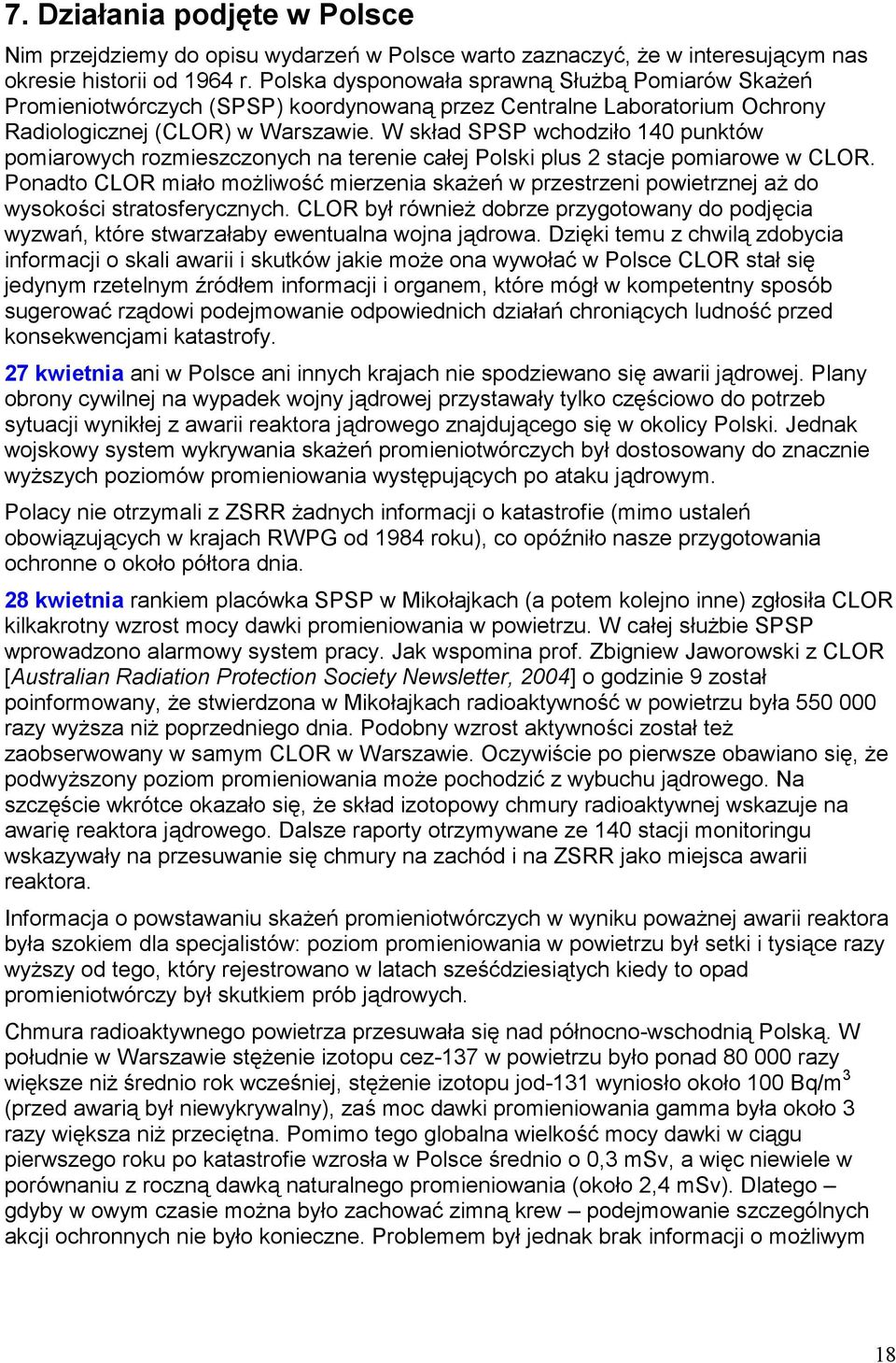 W skład SPSP wchodziło 140 punktów pomiarowych rozmieszczonych na terenie całej Polski plus 2 stacje pomiarowe w CLOR.