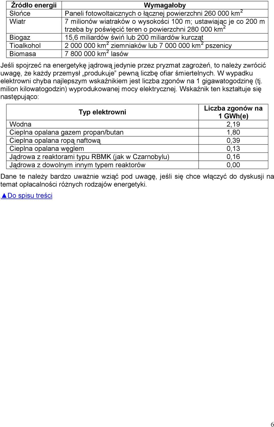 energetykę jądrową jedynie przez pryzmat zagrożeń, to należy zwrócić uwagę, że każdy przemysł produkuje pewną liczbę ofiar śmiertelnych.