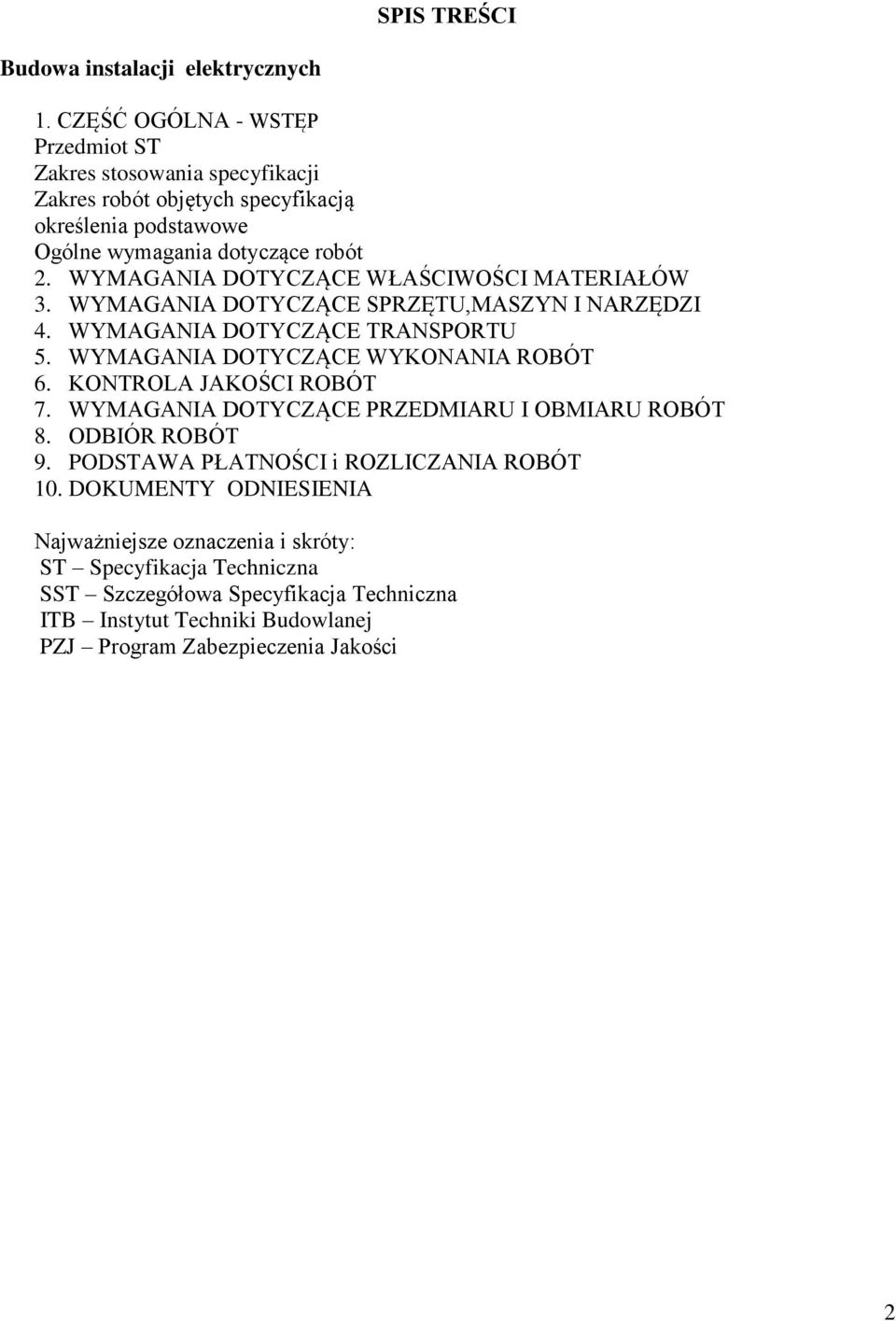 WYMAGANIA DOTYCZĄCE WŁAŚCIWOŚCI MATERIAŁÓW 3. WYMAGANIA DOTYCZĄCE SPRZĘTU,MASZYN I NARZĘDZI 4. WYMAGANIA DOTYCZĄCE TRANSPORTU 5. WYMAGANIA DOTYCZĄCE WYKONANIA ROBÓT 6.